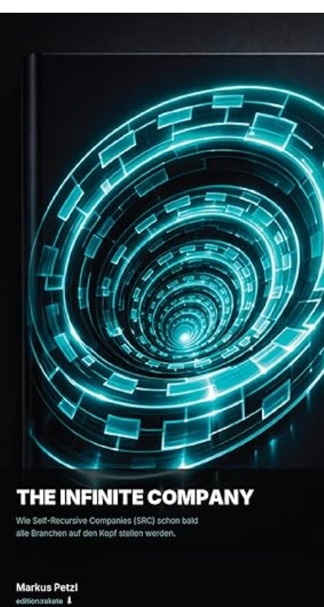 Buchcover &lsquo;The Infinite Company&rsquo; von Markus Petzl &mdash; Wie Self-Recursive Companies (SRC) schon bald alle Branchen auf den Kopf stellen werden